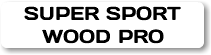 SUPER SPORT WOOD PRO