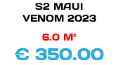 S2 MAUI VENOM 2023 6.0 M² € 350.00