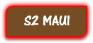 S2 MAUI