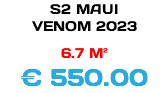 S2 MAUI VENOM 2023 6.7 M² € 550.00